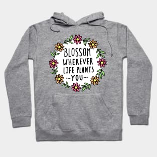 Blossom Wherever Life Plants You Hoodie